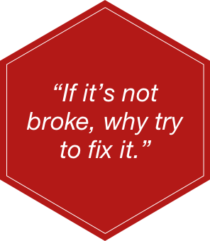 If It's not broke why fix it!